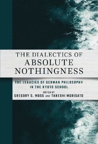 bokomslag The Dialectics of Absolute Nothingness