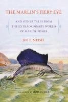 bokomslag The Marlin's Fiery Eye and Other Tales from the Extraordinary World of Marine Fishes