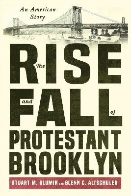Stuart M. Blumin, Glenn C. Altschuler, Stuart M Blumin, Glenn C Altschuler - Rise and Fall of Protestant Brooklyn, Häftad