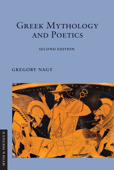 Gregory Nagy - Greek Mythology and Poetics, Häftad