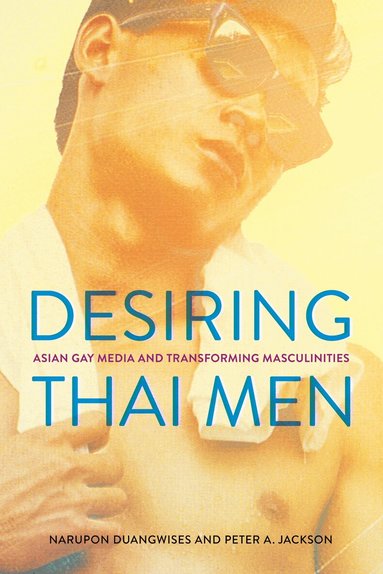 Narupon Duangwises, Peter A. Jackson - Desiring Thai Men, Inbunden