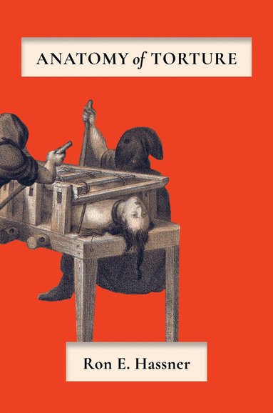 Ron E. Hassner - Anatomy of Torture, Häftad