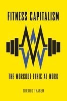 Torkild Thanem - Fitness Capitalism, Häftad