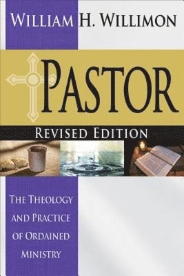 William H. Willimon, William H Willimon - Pastor: Revised Edition, Häftad