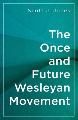 bokomslag The Once and Future Wesleyan Movement