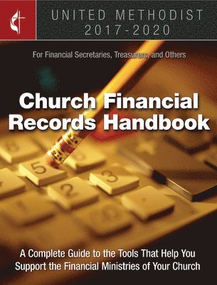 bokomslag United Methodist Church Financial Records Handbook 2017-2020: For Financial Secretaries, Treasurers, and Others