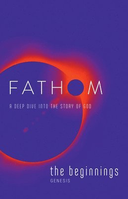 Fathom Bible Studies: The Beginnings Student Journal 1