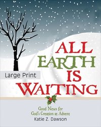 bokomslag All Earth Is Waiting [Large Print]: Good News for God's Creation at Advent