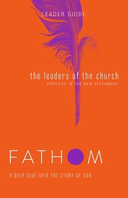 bokomslag Fathom Bible Studies: The Leaders of the Church Leader Guide