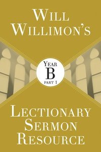 bokomslag Will Willimon's Lectionary Sermon Resource: Year B Part 1