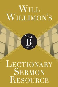 bokomslag Will Willimons Lectionary Sermon Resource: Year B Part 2