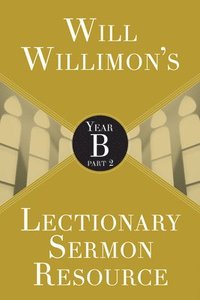bokomslag Will Willimon's Lectionary Sermon Resource: Year B Part 2