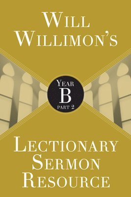 bokomslag Will Willimons Lectionary Sermon Resource: Year B Part 2