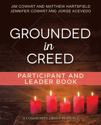 Jennifer Cowart, JimCowart, A, Matthew Hartsfield, Jennifer Cowart, , Matthew Hartsfield, Jorge Acevedo - Grounded in Creed Participant and Leader Book, Häftad