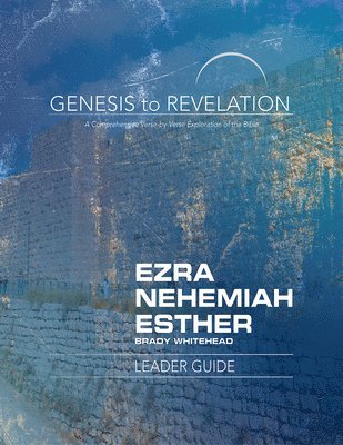 Genesis to Revelation: Ezra, Nehemiah, Esther Leader Guide 1