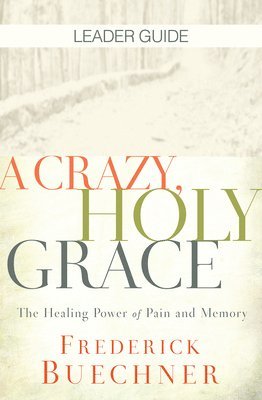 Frederick Buechner - Crazy, Holy Grace Leader Guide, A, Häftad