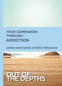 bokomslag Out of the Depths: Your Companion Through Addiction