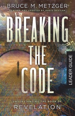 Bruce M. Metzger, Bruce M Metzger, Bruce M Metzger, David A Desilva - Breaking the Code Leader Guide Revised Edition, Häftad