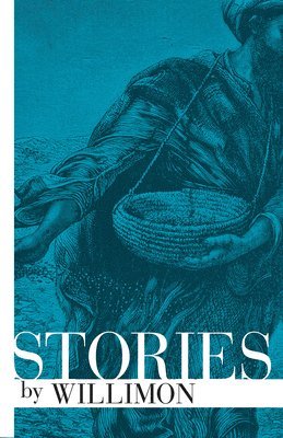 William H. Willimon, William H Willimon, William H. Willimon, William H Willimon - Stories by Willimon, Häftad