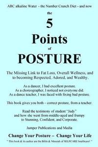 bokomslag The 5 Points of Posture: the Missing Link to Fat Loss, Overall Wellness, and to becoming Respected, Adored, and Wealthy