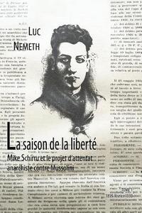 bokomslag La saison de la liberté: Mike Schirru et l'attantat anarchiste contre Mussolini: tome 1, 1899 - février 1930