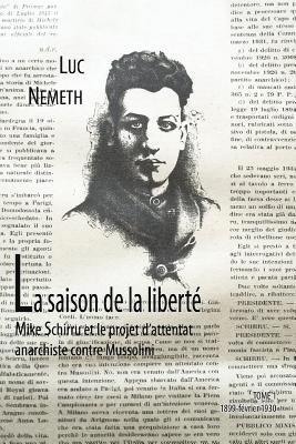 La saison de la liberté: Mike Schirru et l'attantat anarchiste contre Mussolini: tome 1, 1899 - février 1930 1