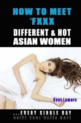 How to Meet & Fxxx Different & Hot Asian Women 1