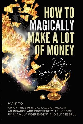 Robin Sacredfire - How to magically make a lot of money, Häftad. Tillgänglighet: Lägg i varukorg
