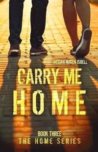 bokomslag Carry Me Home (Book Three: The Home Series)