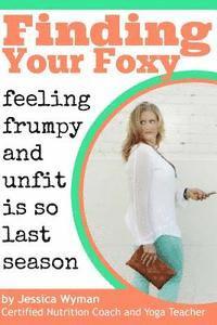 bokomslag Finding Your Foxy: Feeling Frumpy and Unfit is so Last Season