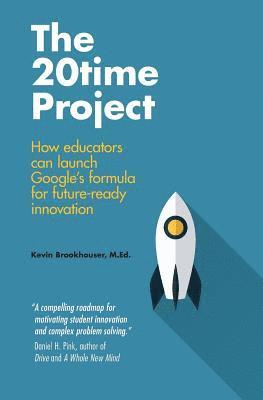 bokomslag The 20Time Project: How educators can launch Google's formula for future-ready innovation