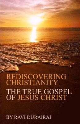 bokomslag Rediscovering Christianity: The True Gospel of Jesus Christ