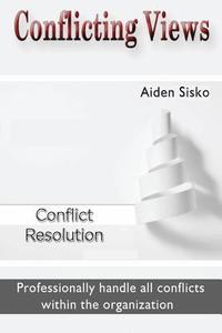 bokomslag Conflicting Views: Professionally handle all conflicts within the organization