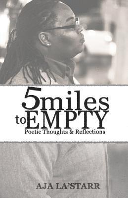 Five Miles To Empty: Poetic Thoughts and Reflections 1