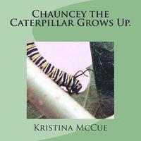 bokomslag Chauncey the Caterpillar Grows Up.