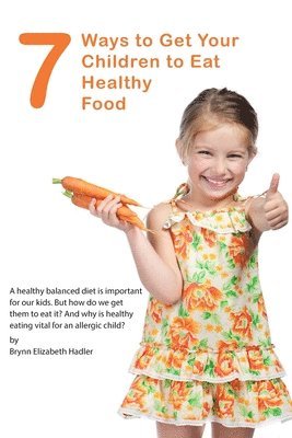 bokomslag 7 Ways to Get Your Children to Eat Healthy Food