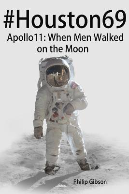 Philip Gibson - #Houston69: Apollo 11 - When Men Walked on the Moon, Häftad