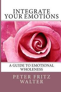bokomslag Integrate Your Emotions: A Guide to Emotional Wholeness