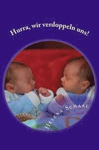 bokomslag Hurra, wir verdoppeln uns!: Eine Reise durch Schwangerschaft, Geburt und das erste Jahr mit Zwillingen