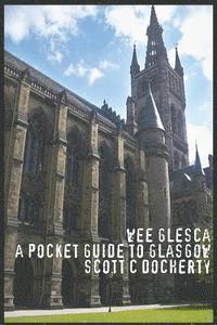 bokomslag Wee Glesca - A Pocket Guide to Glasgow: 2014 Edition, from a Glasgow insider