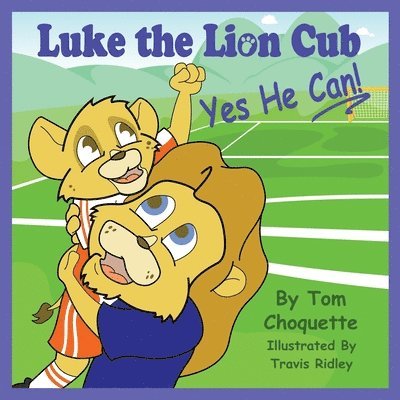 Luke the Lion Cub: Yes He Can! 1