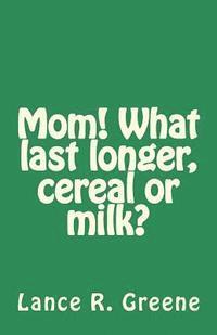 bokomslag Mom! What last longer, cereal or milk?