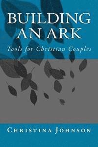 Christina Johnson - Building an Ark: a tool for Christian Couples, Häftad