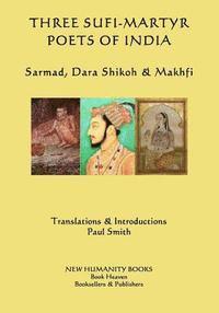 bokomslag Three Sufi-Martyr Poets of India: Sarmad, Dara Shikoh & Makhfi