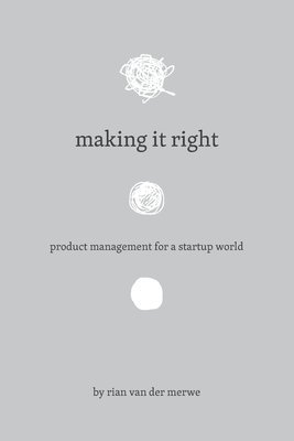 bokomslag Making It Right: Product Management For A Startup World