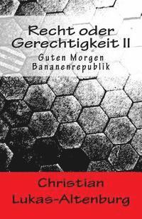 bokomslag Recht oder Gerechtigkeit II: Guten Morgen Bananenrepublik