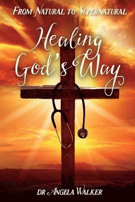 From Natural to Supernatural, HEALING GOD'S WAY 1