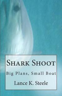 bokomslag Shark Shoot: Big Plans, Small Boat