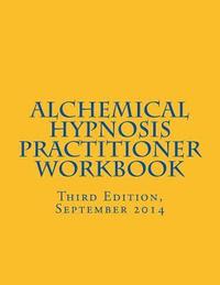 bokomslag Alchemical Hypnosis Practitioner Workbook: Third Edition - September 2014
