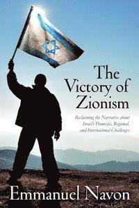 bokomslag The Victory of Zionism: Reclaiming the Narrative about Israel's Domestic, Regional, and International Challenges